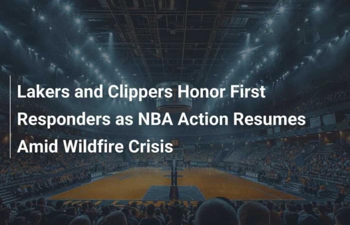 Lakers und Clippers würdigen die Ersthelfer, während die NBA-Aktion inmitten der Waldbrandkrise wieder aufgenommen wird