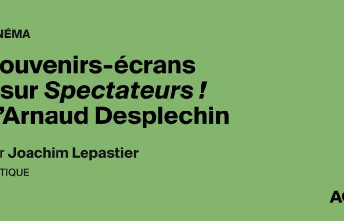 Bildschirmerinnerungen – bei Spectators! von Arnaud Desplechin – AOC-Medien