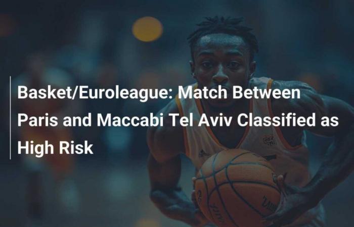 Spiel zwischen Paris und Maccabi Tel Aviv als Hochrisiko eingestuft