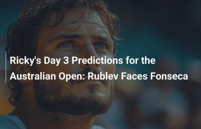 Ricky’s Australian Open Tag 3 Vorhersagen: Rublev vs. Fonseca