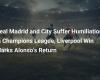 Real Madrid und City erleiden Demütigungen in der Champions-League, Liverpools Sieg markiert Alonsos Rückkehr