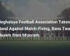 Der Meghalaya Football Association stellt sich gegen Spielmanipulation und sperrt zwei Mizoram-Spieler