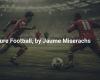 Football Pur, von Jaume Miserachs